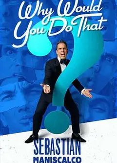 SebastianManiscalco:WhyWouldYouDoThat?